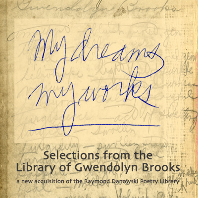“My Dreams, My Works”: Selections from the Library of Gwendolyn Brooks