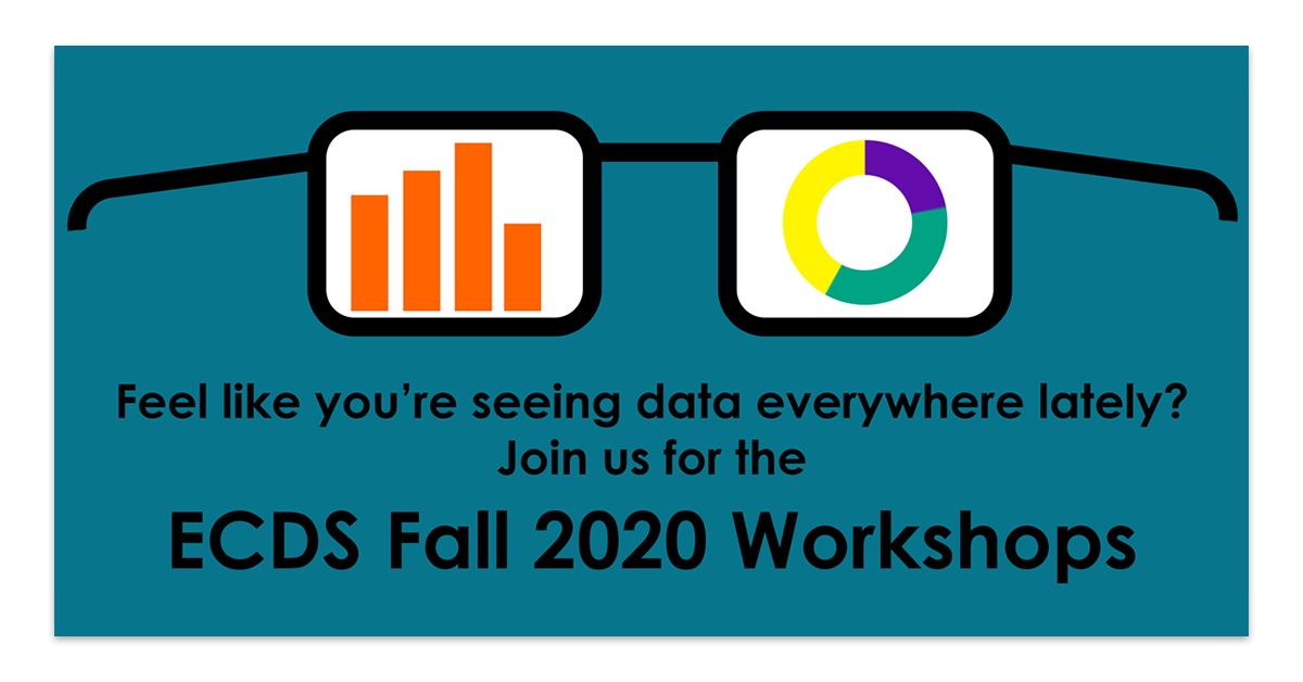 Feel like you're seeing data everywhere lately? Join us for the ECDS Fall 2020 Workshops