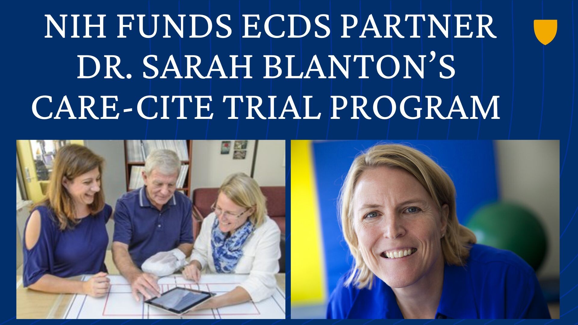 NIH Funds ECDS Partner Dr. Sarah Blanton's CARE-CITE Trial Program On the bottom of the graphic are two photos. The photo on the left shows from left to right: a carepartner, a patient, and Dr. Sarah Blanton doing training on an iPAD. The photo on the right is a headshot of Dr. Sarah Blanton