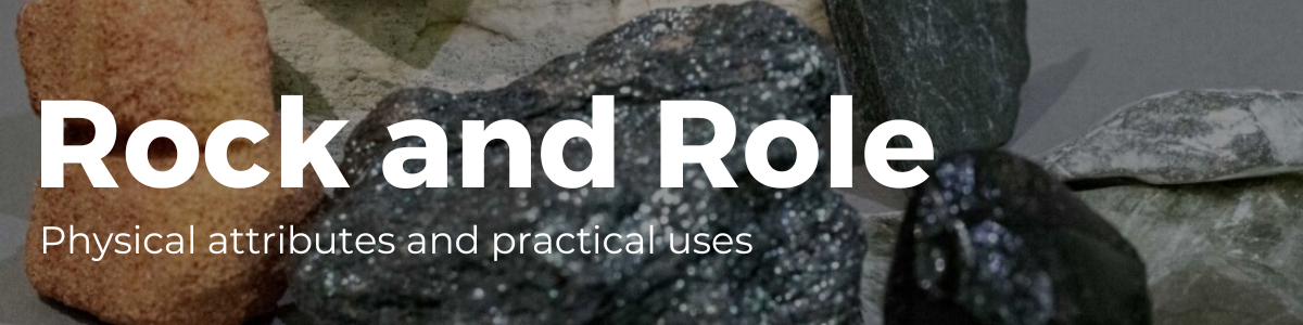 Rock and Role: Physical attributes and practical uses