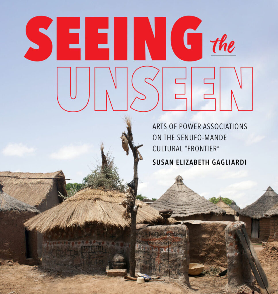 Seeing the Unseen: Arts of Power Associations on the Senufo-Mande Cultural 