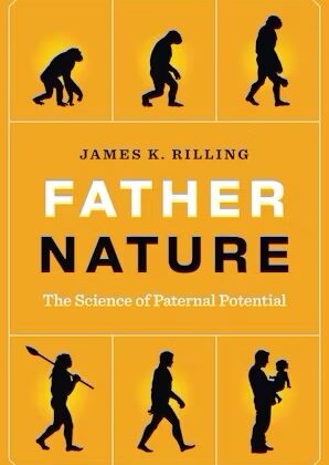 Dr. James Rilling Publishes New Book, “Father Nature: The Science of Paternal Potential”