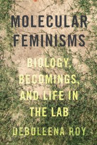 Cover of book Molecular Feminisms by Deboleena Roy 