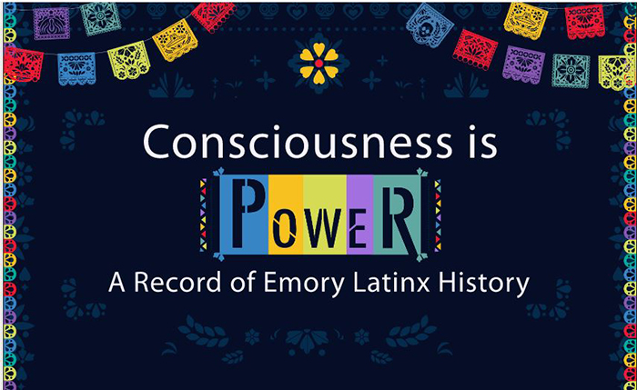 Title card for the exhibit "Consciousness is Power: A Record of Emory Latinx History"